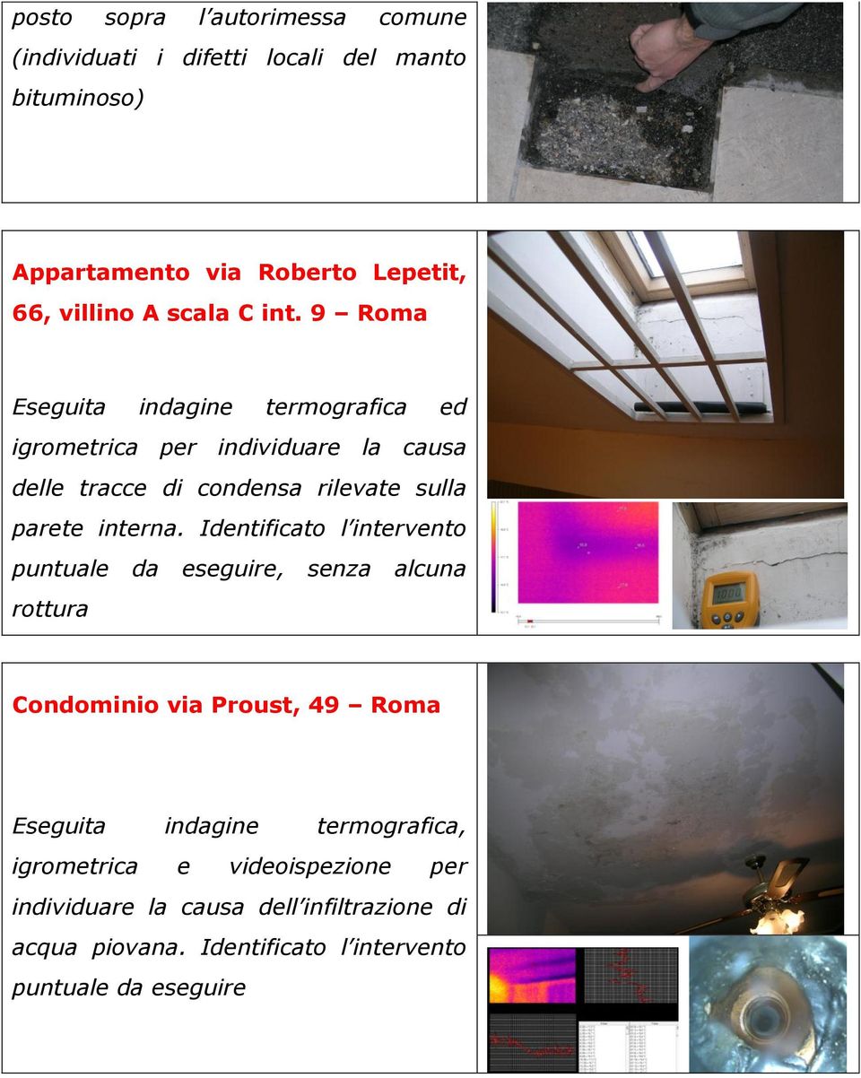 9 Roma Eseguita indagine termografica ed igrometrica per individuare la causa delle tracce di condensa rilevate sulla parete interna.