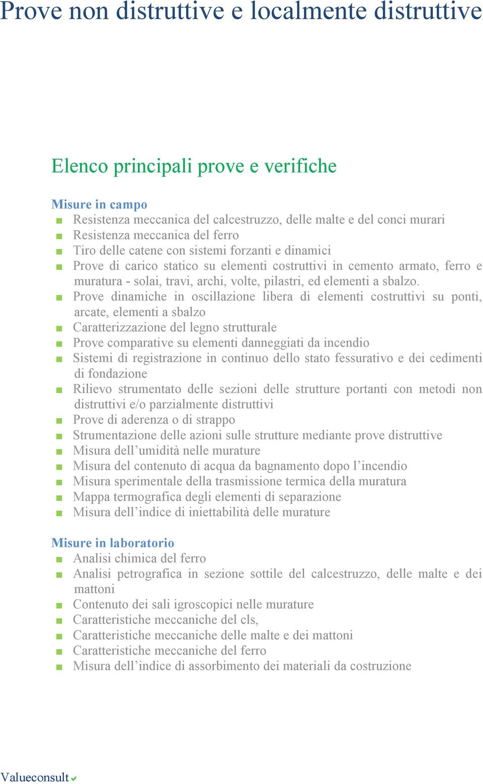 Prove dinamiche in oscillazione libera di elementi costruttivi su ponti, arcate, elementi a sbalzo Caratterizzazione del legno strutturale Prove comparative su elementi danneggiati da incendio