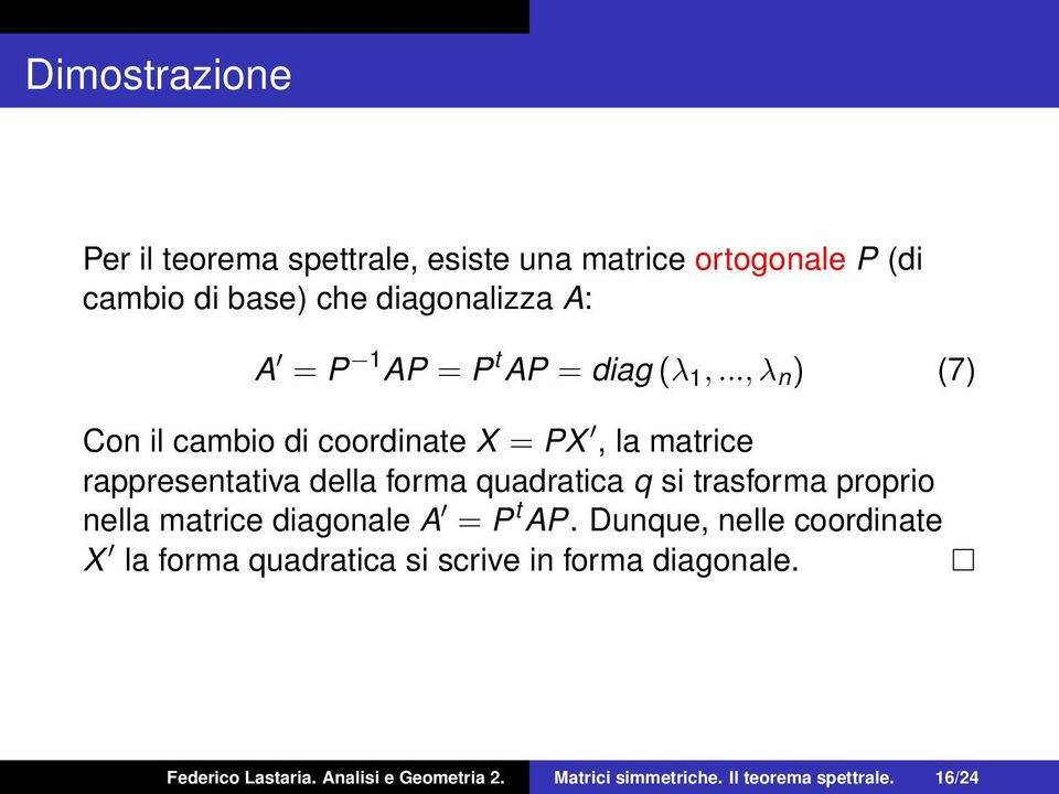 .., λ n ) (7) Con il cambio di coordinate X = PX, la matrice rappresentativa della forma quadratica q si trasforma