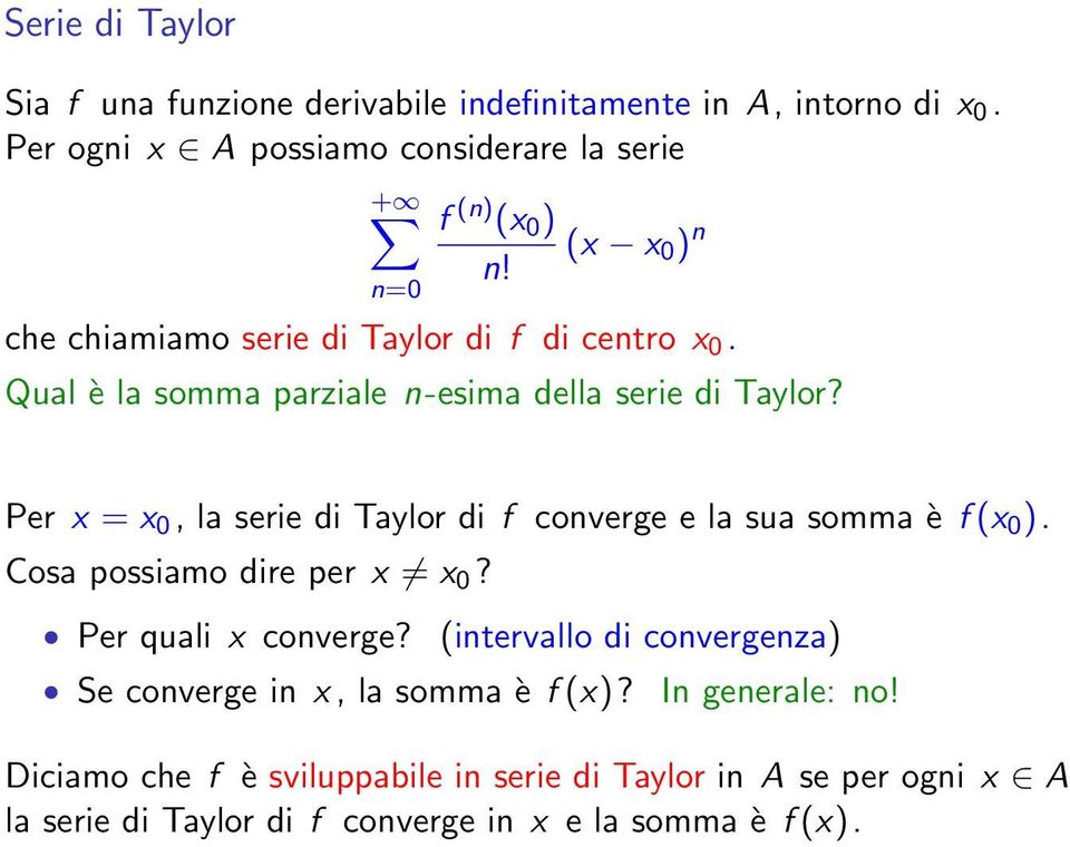 Per x = x 0, la serie di Taylor di f converge e la sua somma è f (x 0 ). Cosa possiamo dire per x x 0? Per quali x converge?