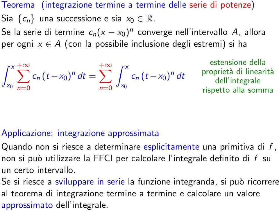 x 0 ) n dt estensione della proprietà di linearità dell integrale rispetto alla somma Applicazione: integrazione approssimata Quando non si riesce a determinare esplicitamente una