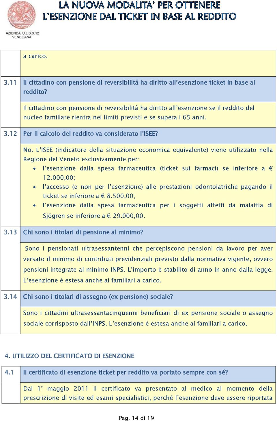 12 Per il calcolo del reddito va considerato l ISEE? No.