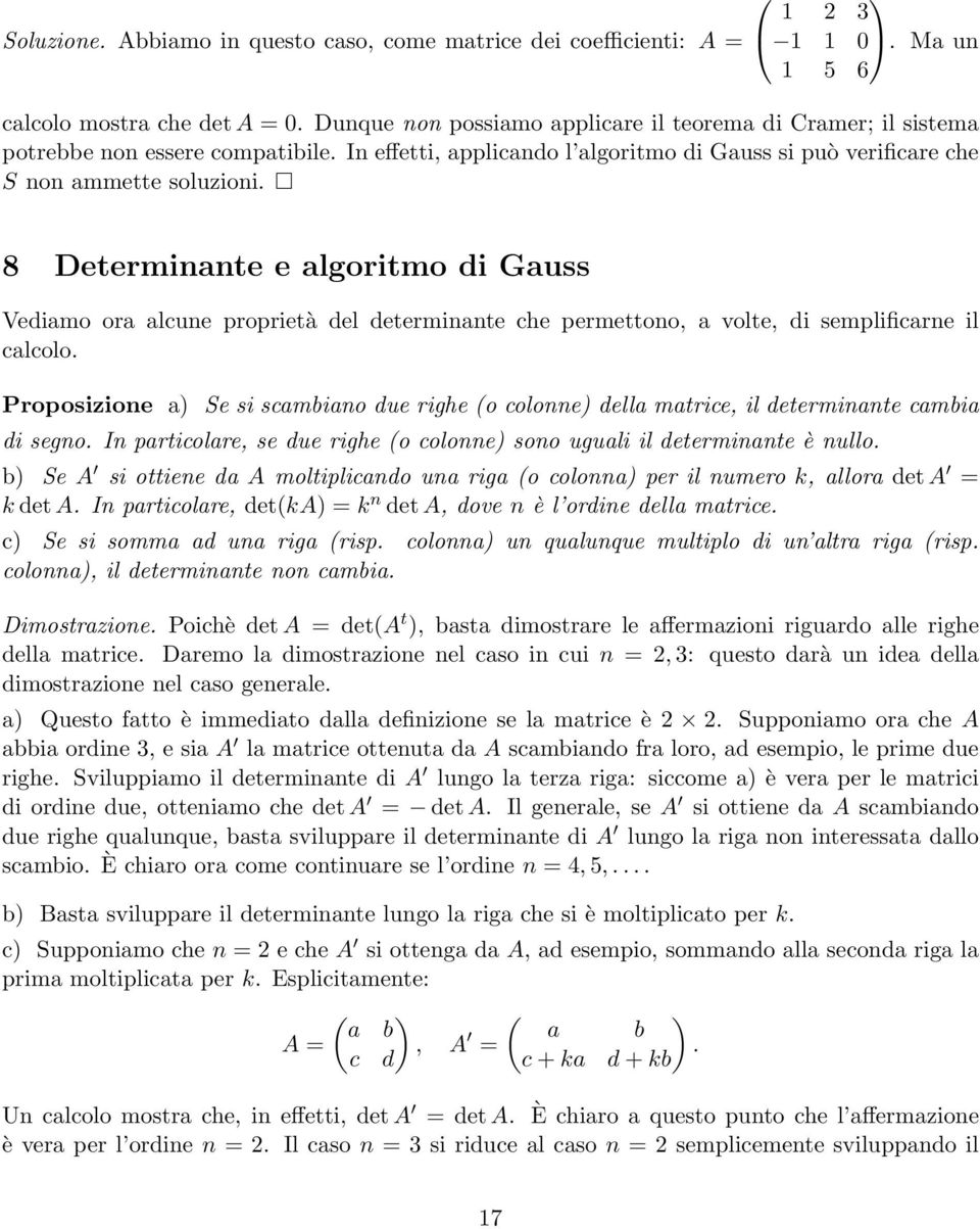 8 Determinante e algoritmo di Gauss Vediamo ora alcune proprietà del determinante che permettono, a volte, di semplificarne il calcolo.