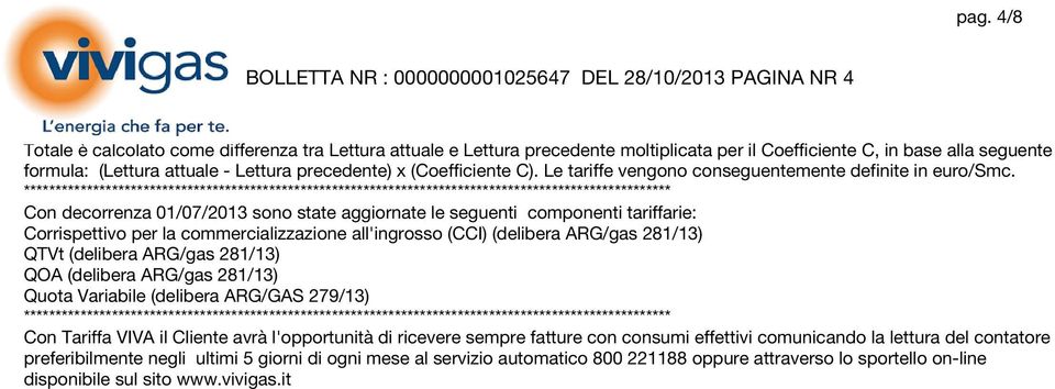 ******************************************************************************************************* Con decorrenza 01/07/2013 sono state aggiornate le seguenti componenti tariffarie: