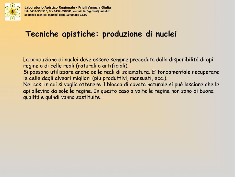 E fondamentale recuperare le celle dagli alveari migliori (più produttivi, mansueti, ecc.).