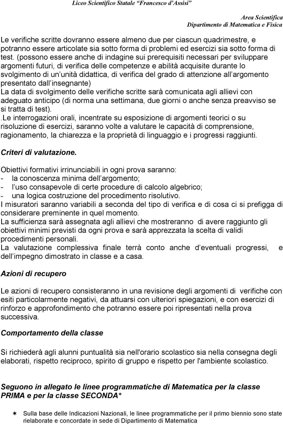 verifica del grado di attenzione all argomento presentato dall insegnante) La data di svolgimento delle verifiche scritte sarà comunicata agli allievi con adeguato anticipo (di norma una settimana,