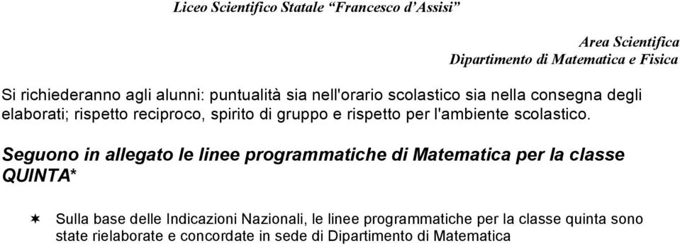 Seguono in allegato le linee programmatiche di Matematica per la classe QUINTA* Sulla base delle