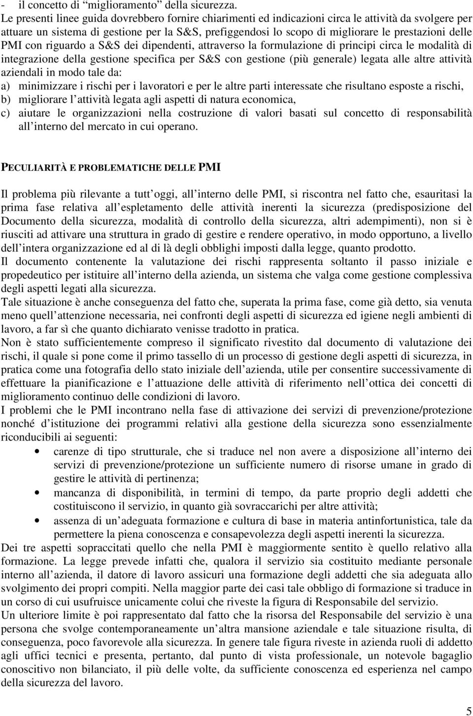 delle PMI con riguardo a S&S dei dipendenti, attraverso la formulazione di principi circa le modalità di integrazione della gestione specifica per S&S con gestione (più generale) legata alle altre