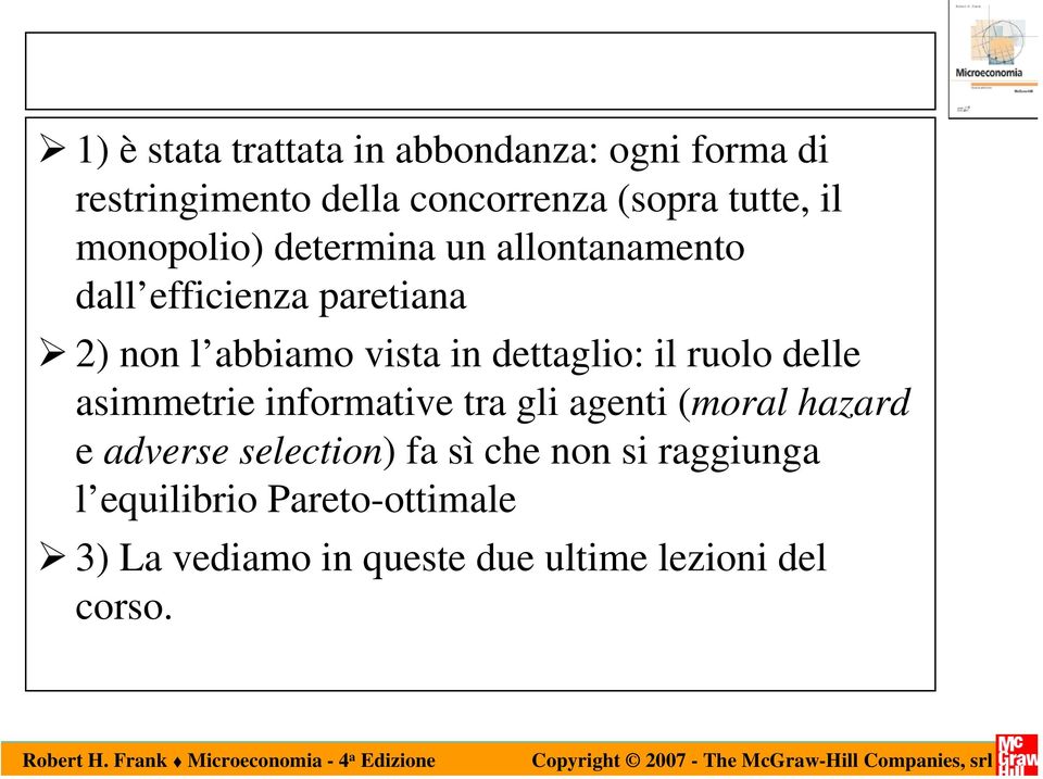 dettaglio: il ruolo delle asimmetrie informative tra gli agenti (moral hazard e adverse selection)