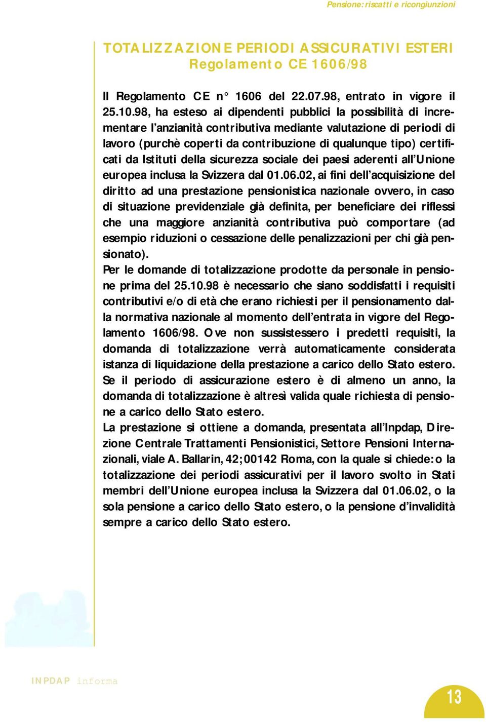 da Istituti della sicurezza sociale dei paesi aderenti all Unione europea inclusa la Svizzera dal 01.06.