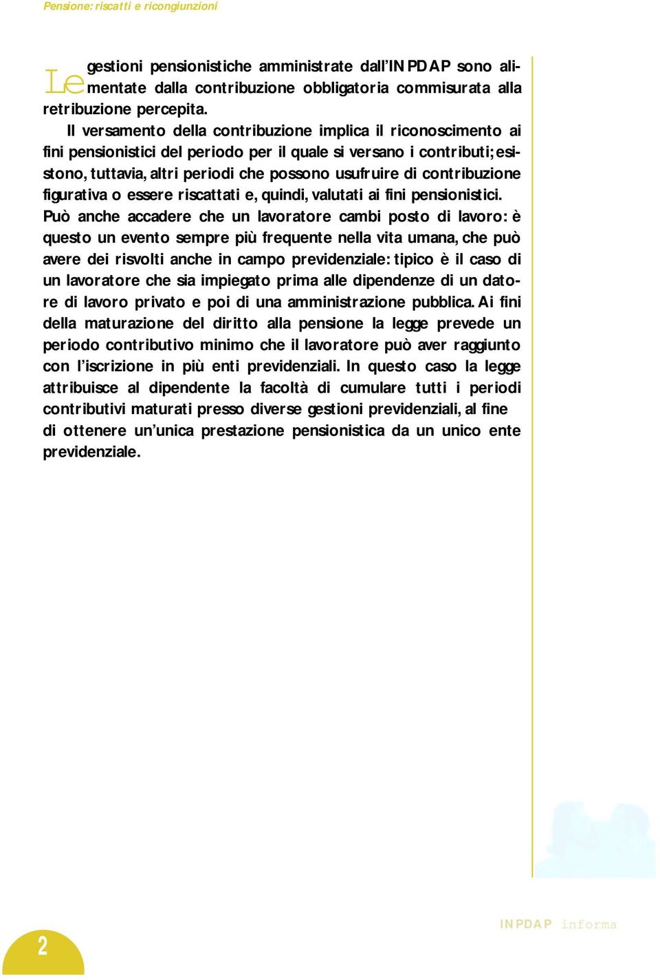 contribuzione figurativa o essere riscattati e, quindi, valutati ai fini pensionistici.