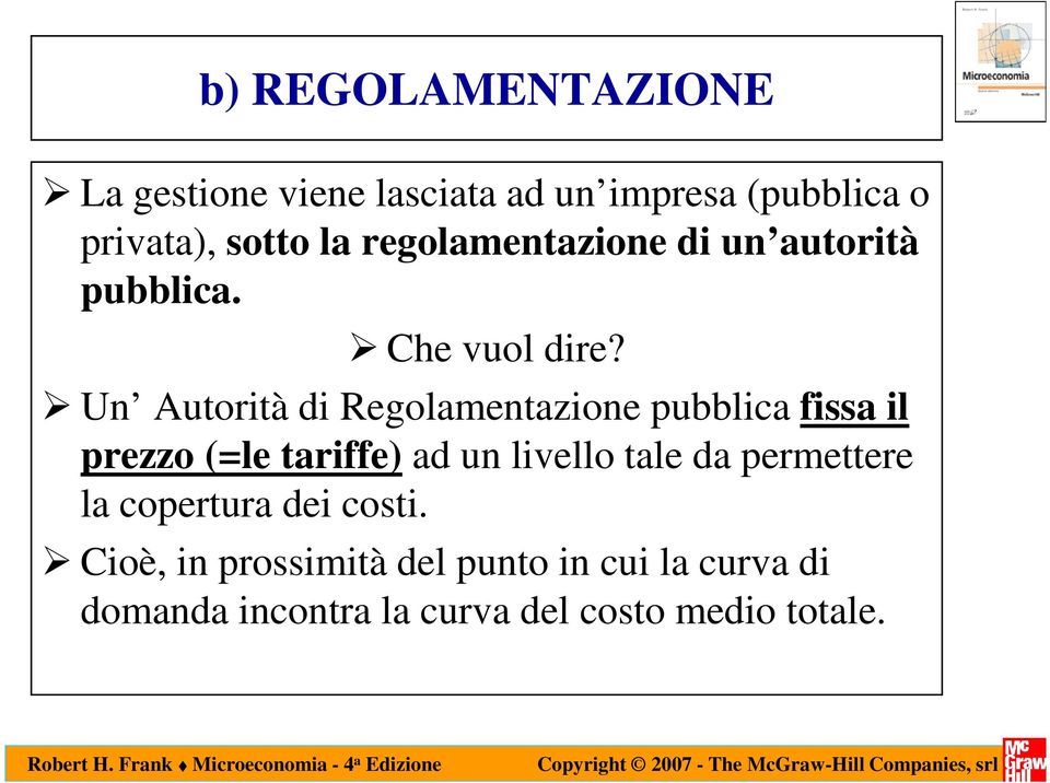 Un Autorità di Regolamentazione pubblica fissa il prezzo (=le tariffe) ad un livello tale da