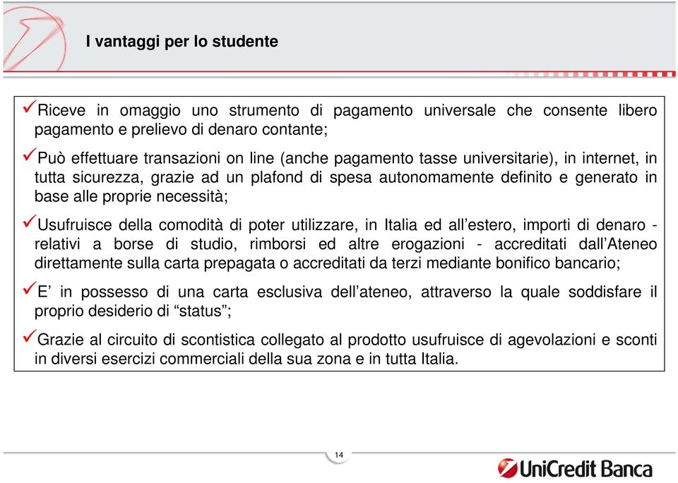 in Italia ed all estero, importi di denaro - relativi a borse di studio, rimborsi ed altre erogazioni - accreditati dall Ateneo direttamente sulla carta prepagata o accreditati da terzi mediante