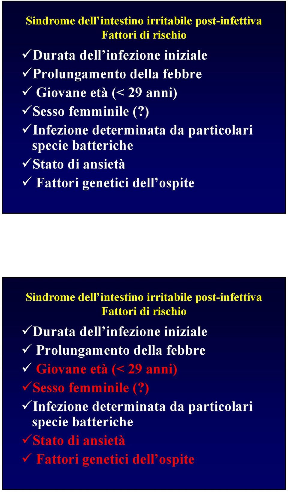 ) Infezione determinata da particolari specie batteriche Stato di ansietà Fattori genetici dell ospite  )