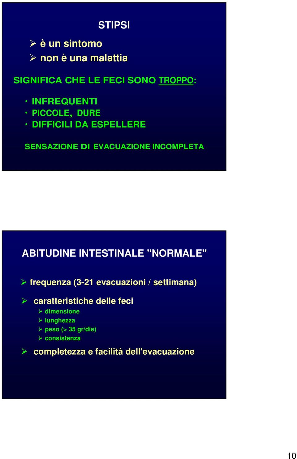 INTESTINALE "NORMALE" frequenza (3-21 evacuazioni / settimana) caratteristiche delle