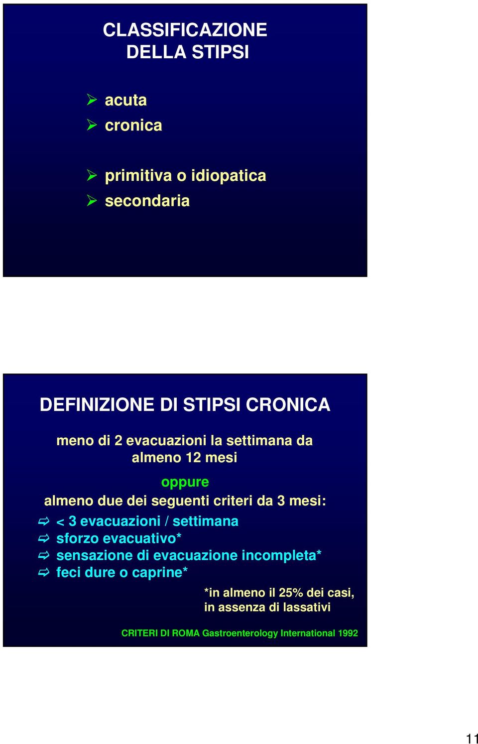 mesi: < 3 evacuazioni / settimana sforzo evacuativo* sensazione di evacuazione incompleta* feci dure o