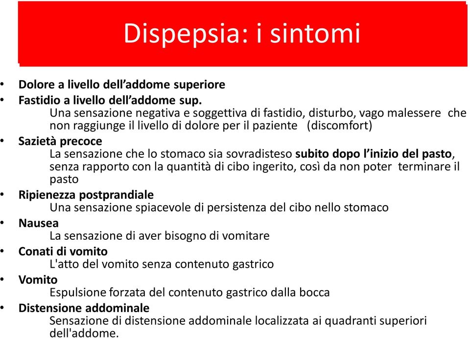 sovradisteso subito dopo l inizio del pasto, senza rapporto con la quantità di cibo ingerito, così da non poter terminare il pasto Ripienezza postprandiale Una sensazione spiacevole di persistenza