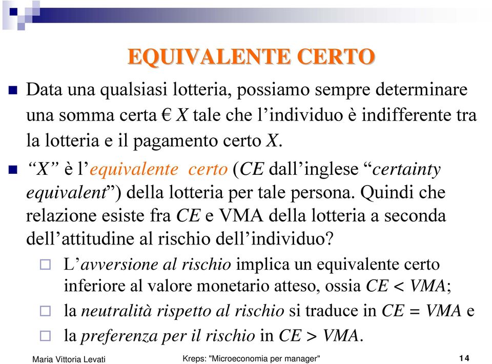 Quindi che relazione esiste fra CE e VMA della lotteria a seconda dell attitudine al rischio dell individuo?