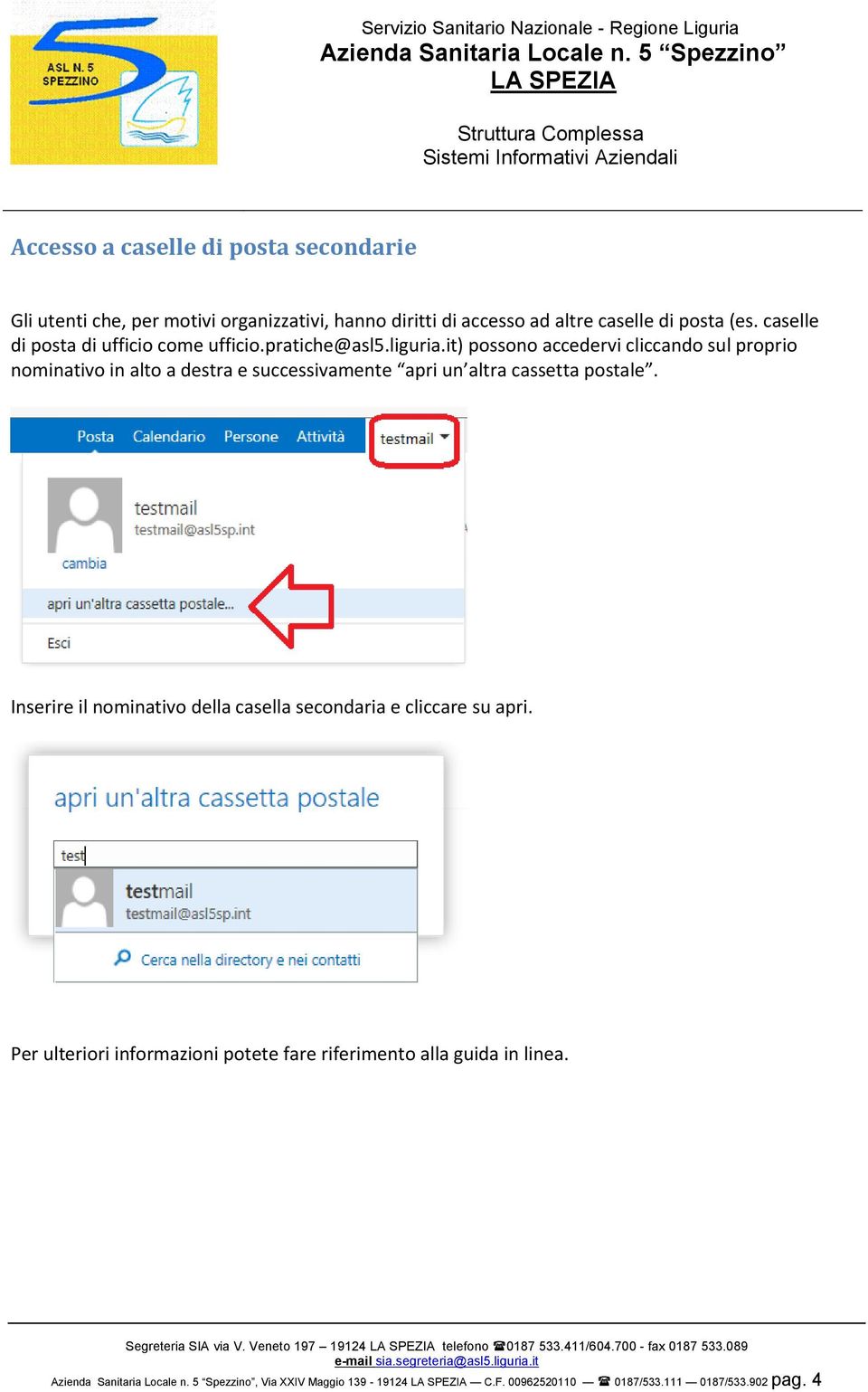 it) possono accedervi cliccando sul proprio nominativo in alto a destra e successivamente apri un altra cassetta postale.