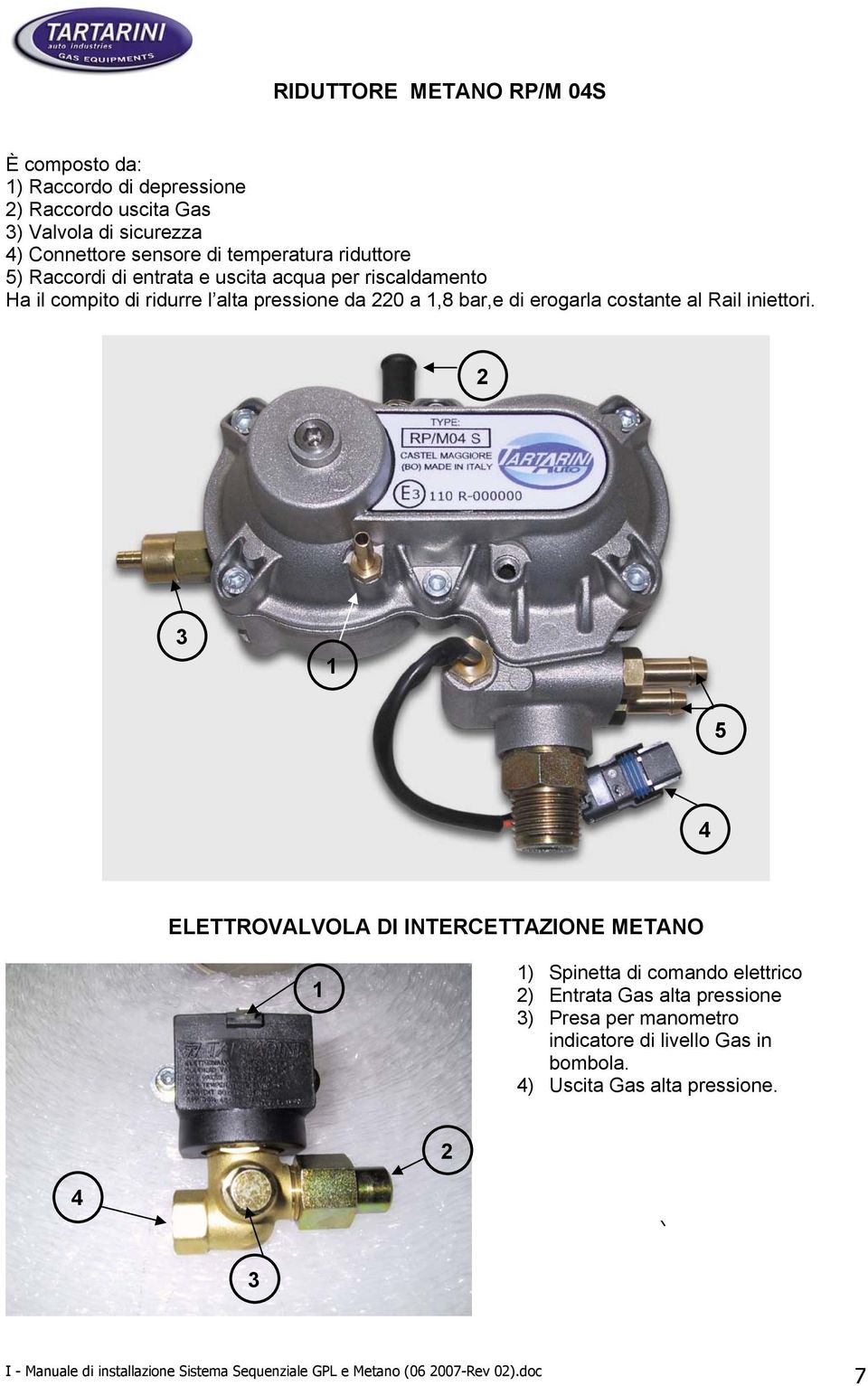 220 a 1,8 bar,e di erogarla costante al Rail iniettori.