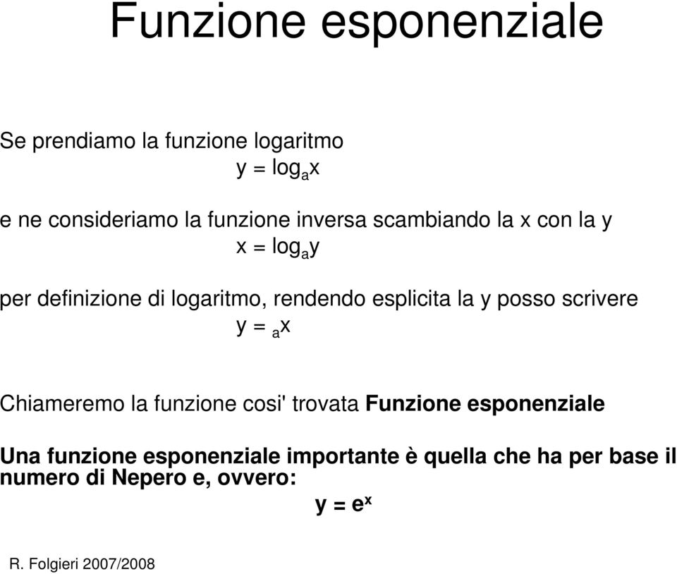 esplicita la y posso scrivere y = a x Chiameremo la funzione cosi' trovata Funzione