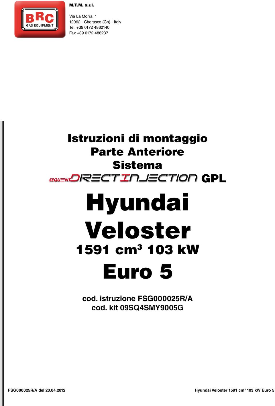 Sistema GPL Hyundai Veloster 1591 cm 3 103 kw Euro 5 cod.
