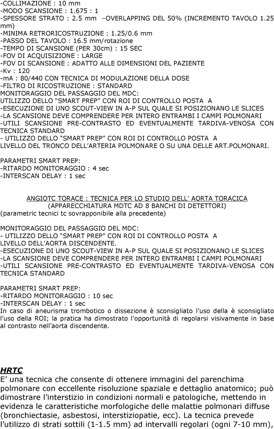 DOSE -FILTRO DI RICOSTRUZIONE : STANDARD MONITORAGGIO DEL PASSAGGIO DEL MDC: UTILIZZO DELLO SMART PREP CON ROI DI CONTROLLO POSTA A -ESECUZIONE DI UNO SCOUT-VIEW IN A-P SUL QUALE SI POSIZIONANO LE