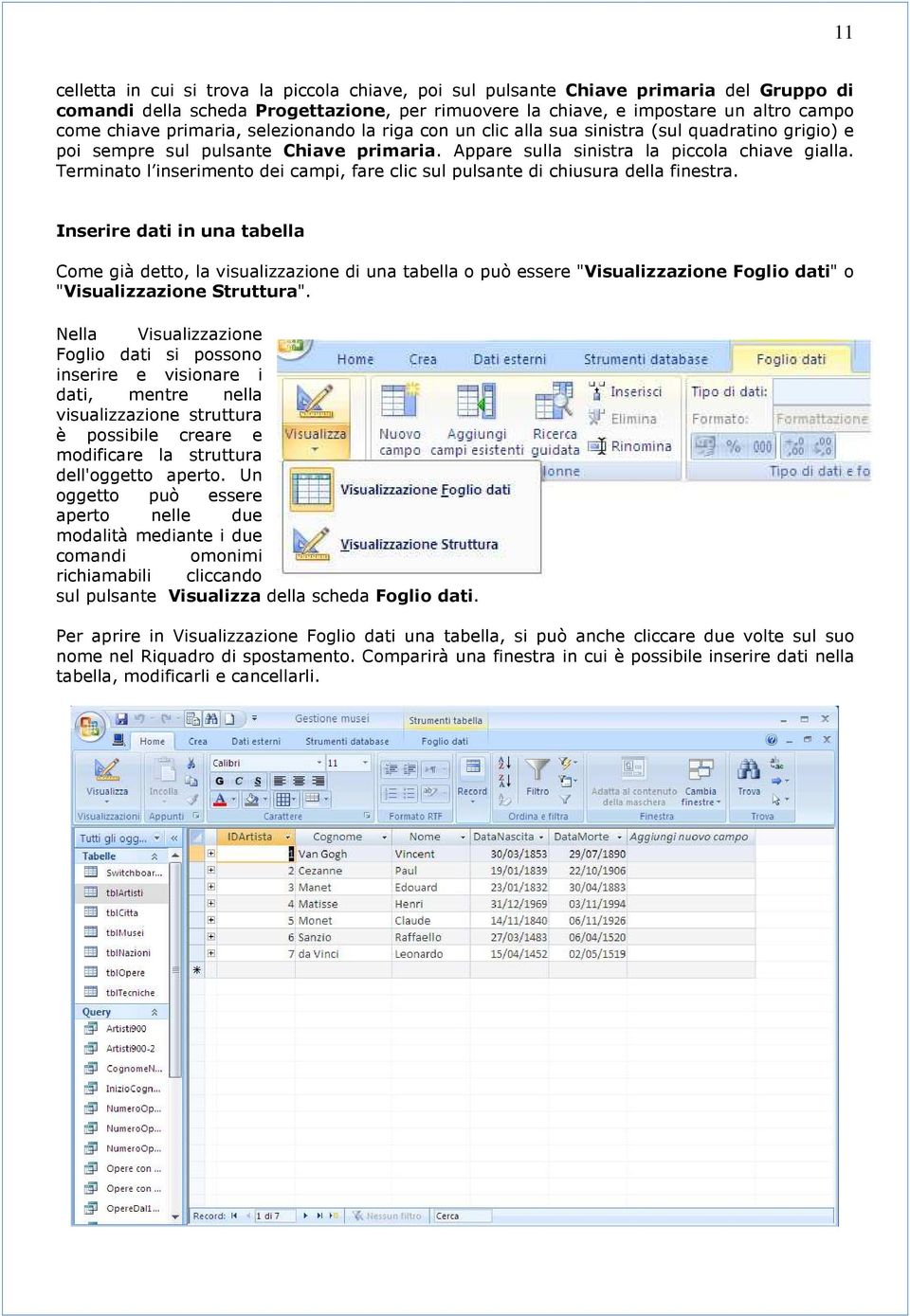 Terminato l inserimento dei campi, fare clic sul pulsante di chiusura della finestra.