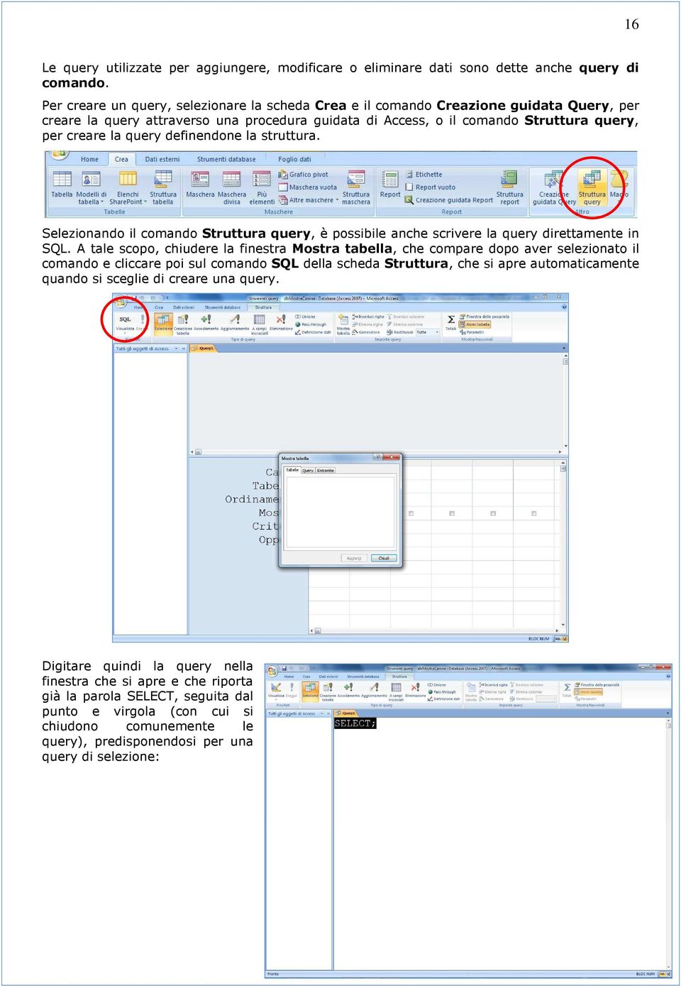 definendone la struttura. Selezionando il comando Struttura query, è possibile anche scrivere la query direttamente in SQL.