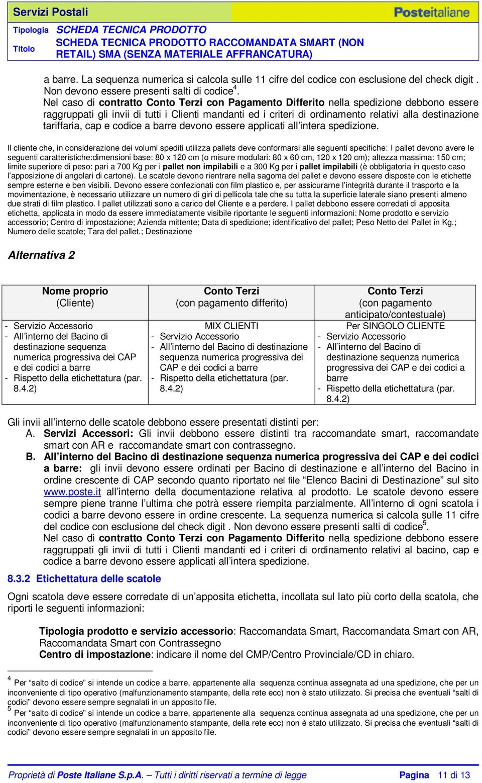 tariffaria, cap e codice a barre devono essere applicati all intera spedizione.