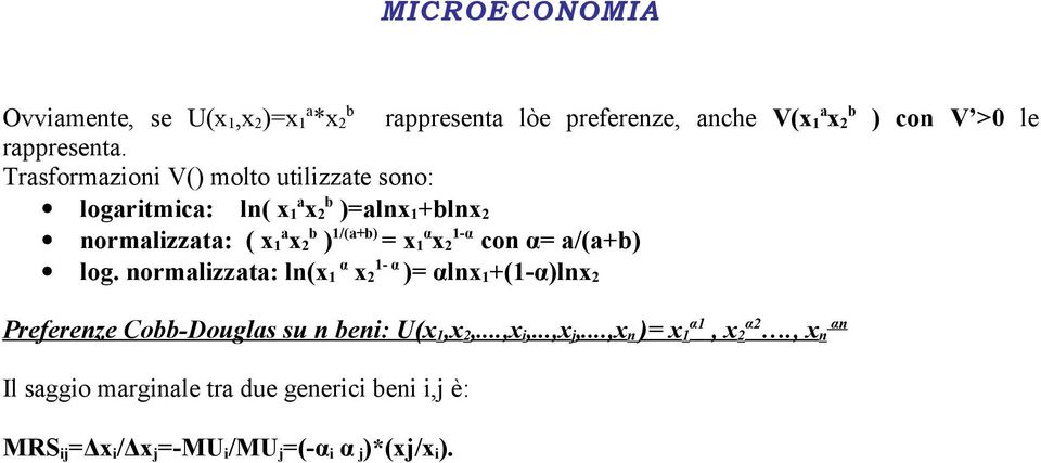 1α x 2 con α= a/(a+b) α 1- α log. normalizzata: ln(x 1 x 2 )= αlnx 1 +(1-α)lnx 2 Preferenze Cobb-Douglas su n beni: U(x 1,x 2,.