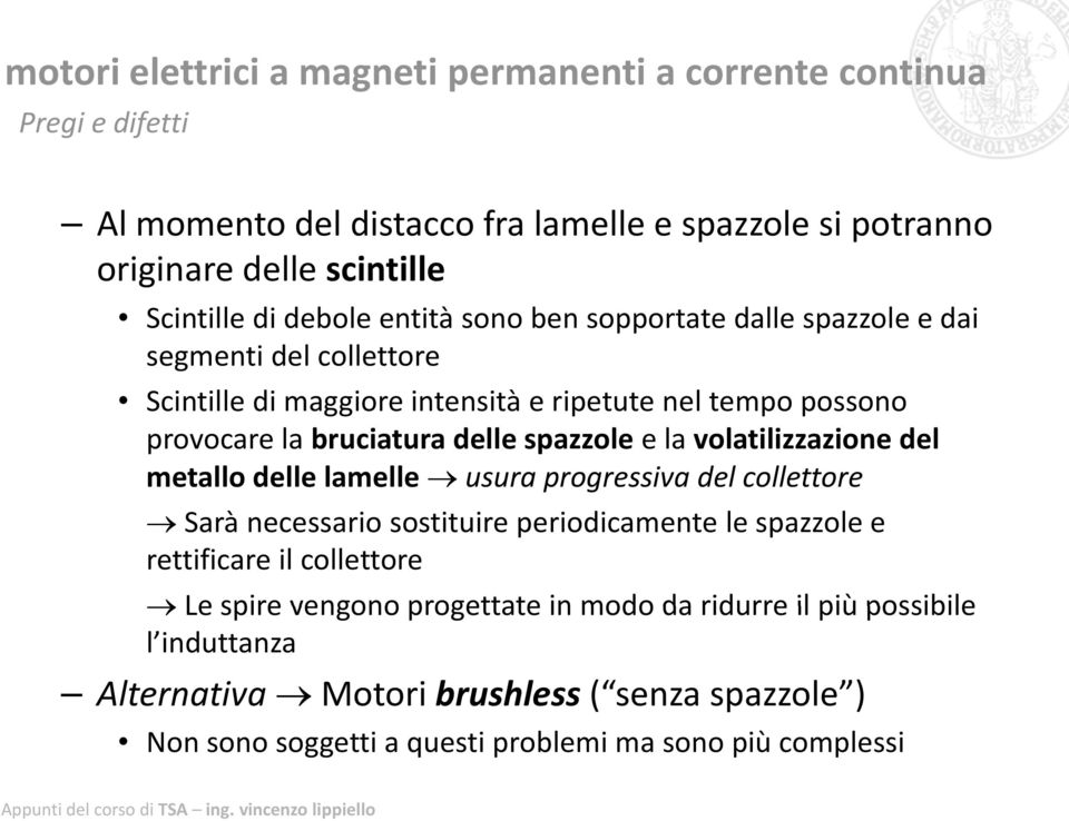 spazzole e la volatilizzazione del metallo delle lamelle usura progressiva del collettore Sarà necessario sostituire periodicamente le spazzole e rettificare il collettore