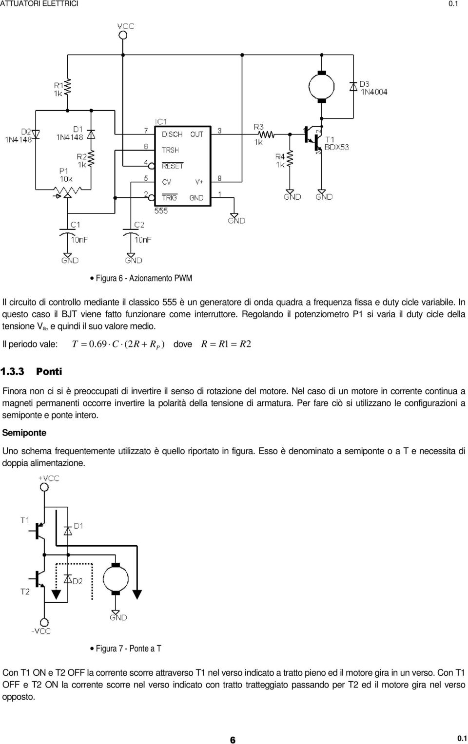 69 C (2R + R ) dove R = R1 = R2 0 P $ Finora non ci si è preoccupati di invertire il senso di rotazione del motore.