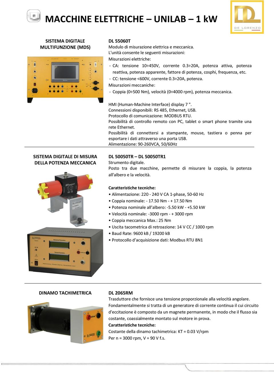 HMI (Human-Machine Interface) display 7 ". Connessioni disponibili: RS 485, Ethernet, USB. Protocollo di comunicazione: MODBUS RTU.