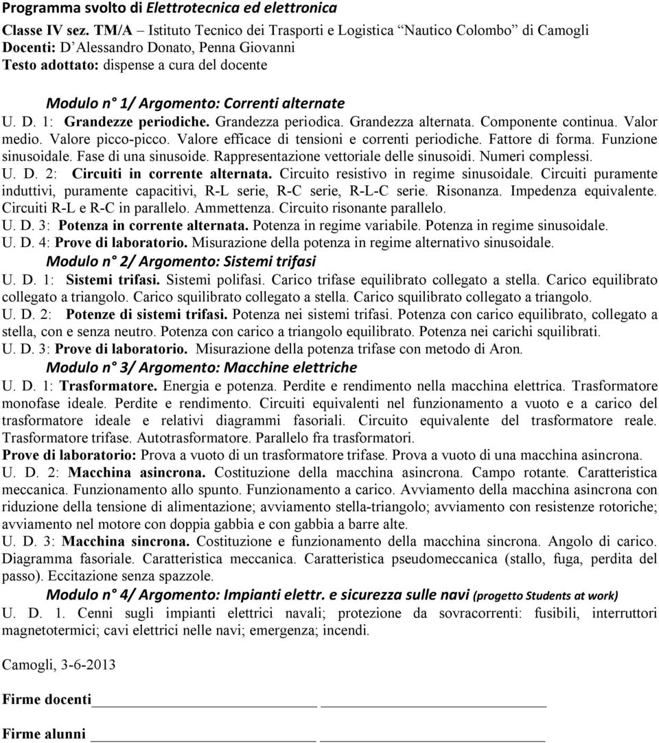 alternate U. D. 1: Grandezze periodiche. Grandezza periodica. Grandezza alternata. Componente continua. Valor medio. Valore picco-picco. Valore efficace di tensioni e correnti periodiche.