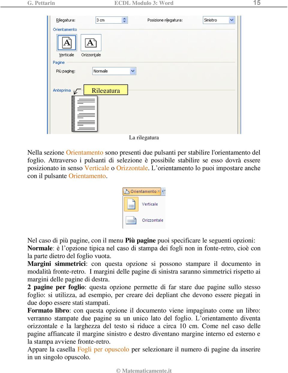 Nel caso di più pagine, con il menu Più pagine puoi specificare le seguenti opzioni: Normale: è l opzione tipica nel caso di stampa dei fogli non in fonte-retro, cioè con la parte dietro del foglio