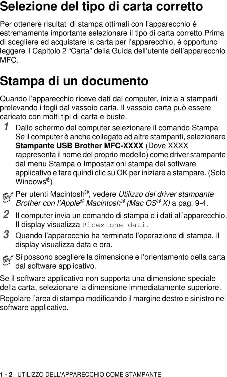 Stampa di un documento Quando l apparecchio riceve dati dal computer, inizia a stamparli prelevando i fogli dal vassoio carta. Il vassoio carta può essere caricato con molti tipi di carta e buste.