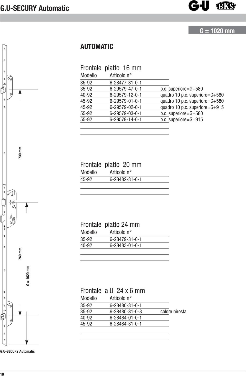 c. superiore=g+915 730 mm Frontale piatto 20 mm 45-92 6-28482-31-0-1 760 mm Frontale piatto 24 mm 35-92 6-28479-31-0-1 40-92 6-28483-01-0-1 G = 1020 mm Frontale