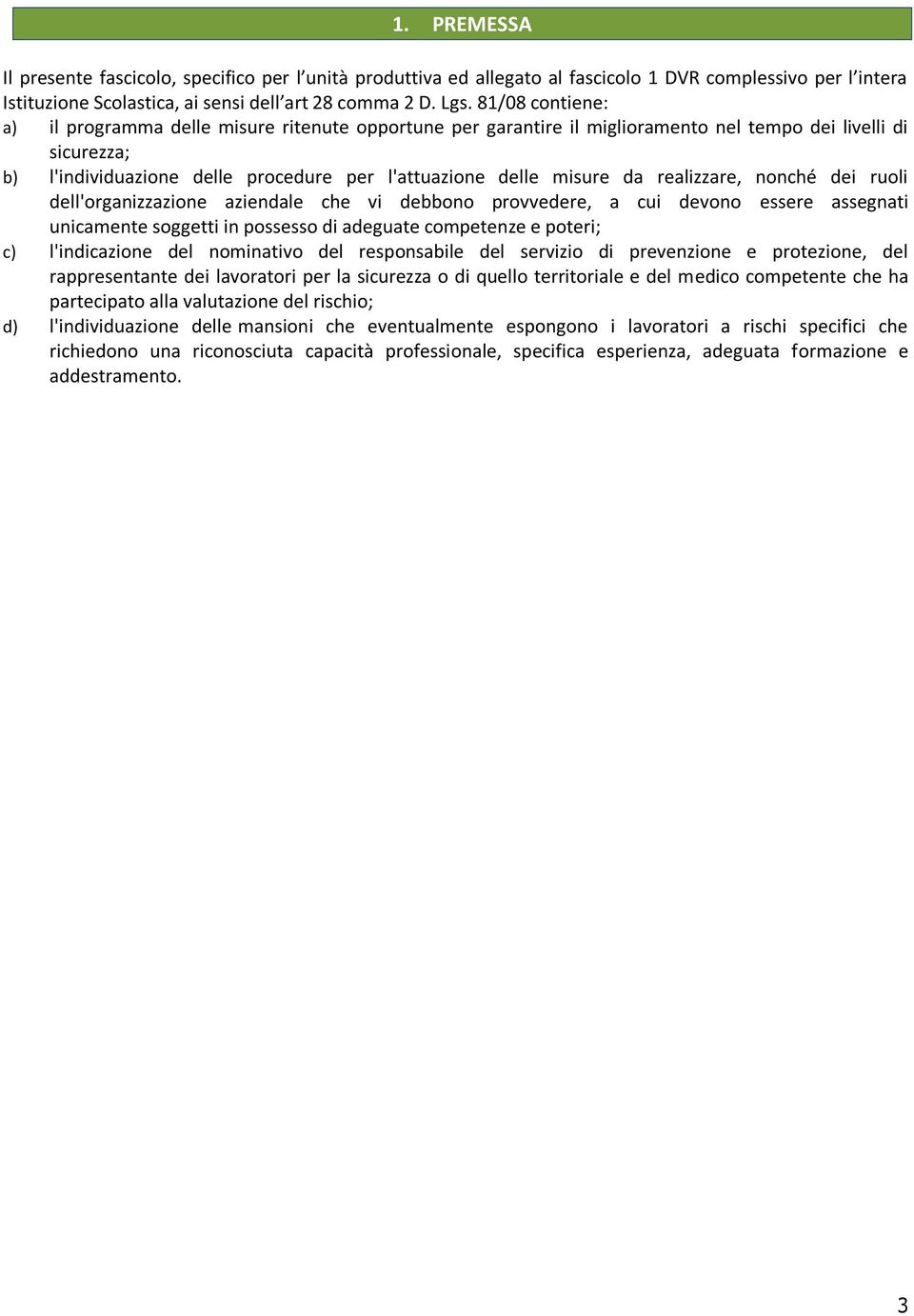 realizzare, nonché dei ruoli dell'organizzazione aziendale che vi debbono provvedere, a cui devono essere assegnati unicamente soggetti in possesso di adeguate competenze e poteri; c) l'indicazione