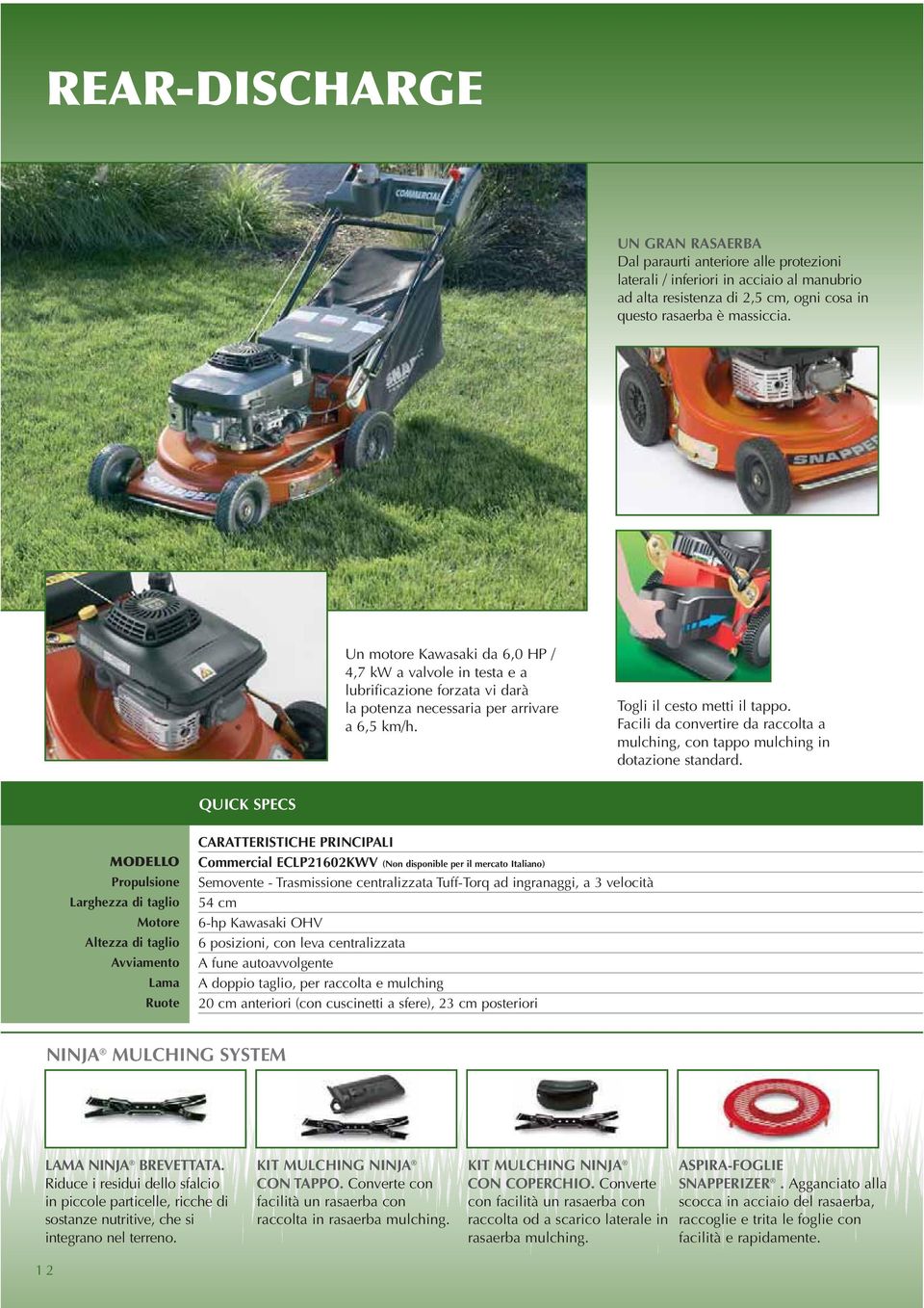 Facili da convertire da raccolta a mulching, con tappo mulching in dotazione standard.