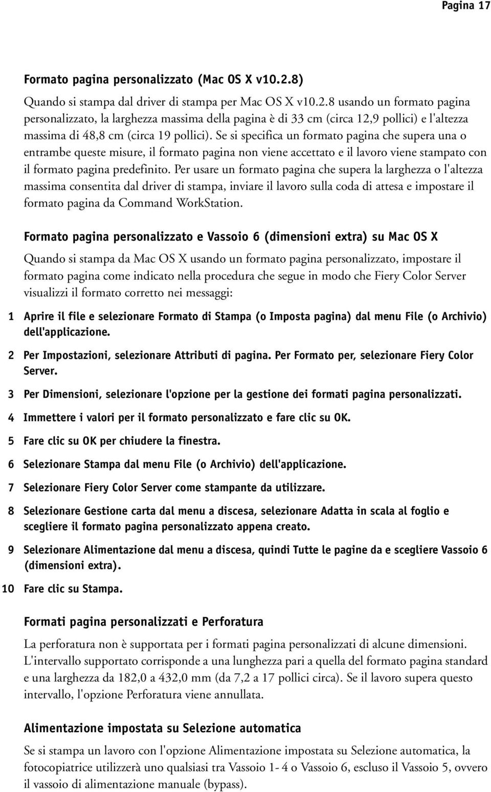 8 usando un formato pagina personalizzato, la larghezza massima della pagina è di 33 cm (circa 12,9 pollici) e l'altezza massima di 48,8 cm (circa 19 pollici).