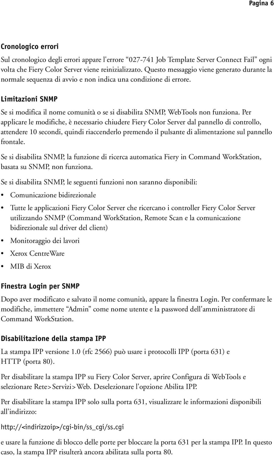 Limitazioni SNMP Se si modifica il nome comunità o se si disabilita SNMP, WebTools non funziona.