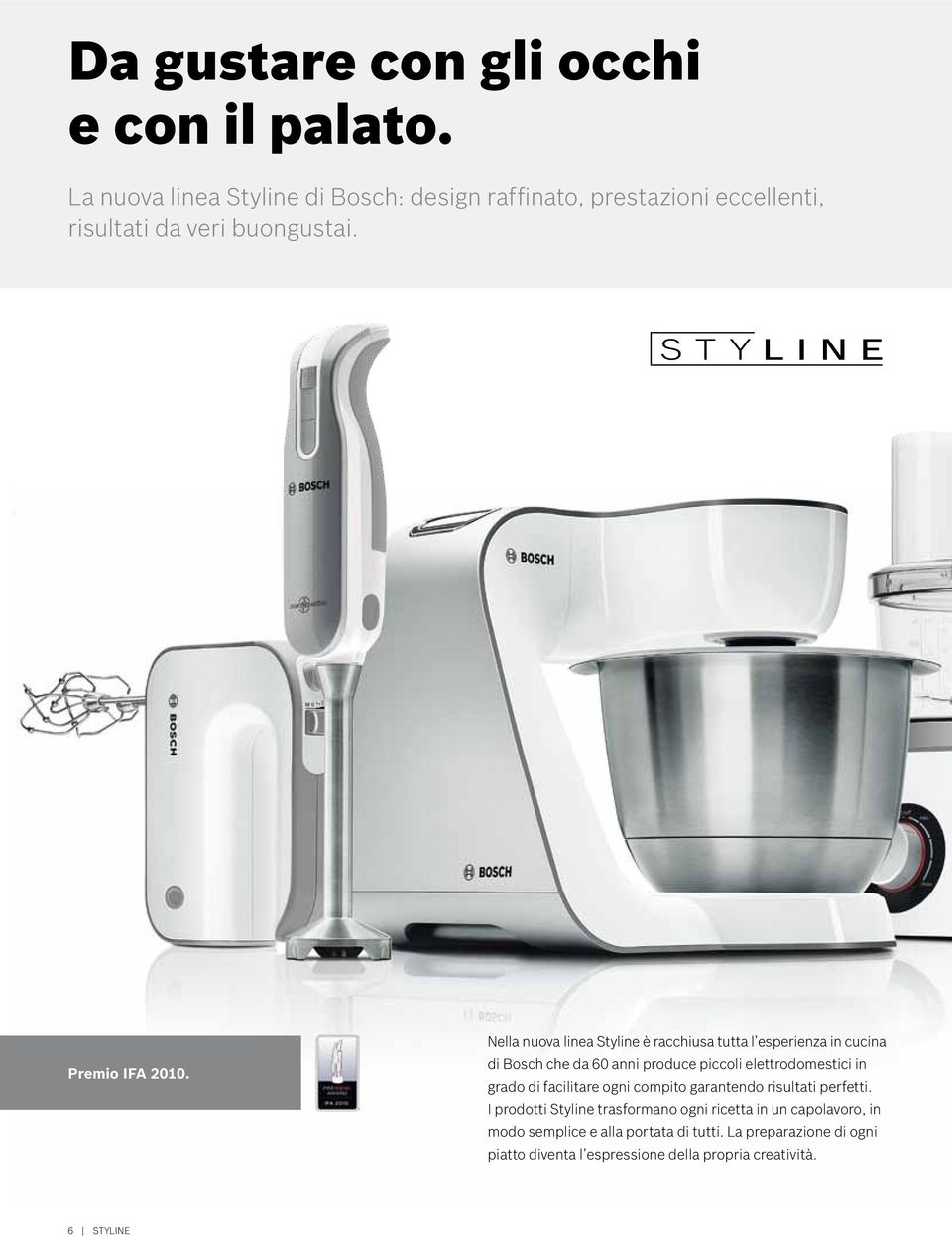 Nella nuova linea Styline è racchiusa tutta l esperienza in cucina di Bosch che da 60 anni produce piccoli elettrodomestici in grado di