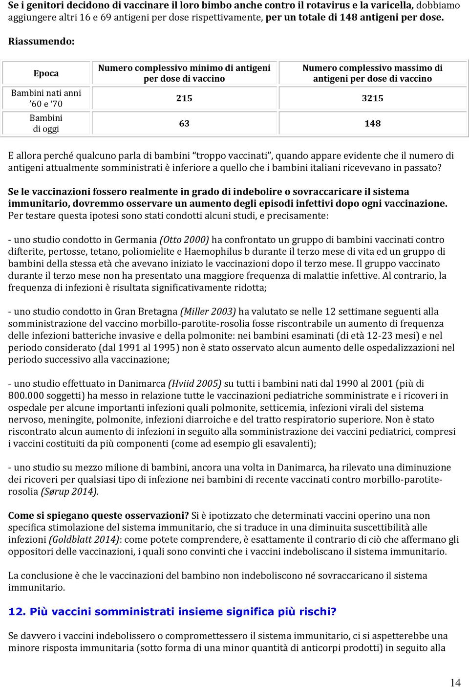 allora perché qualcuno parla di bambini troppo vaccinati, quando appare evidente che il numero di antigeni attualmente somministrati è inferiore a quello che i bambini italiani ricevevano in passato?