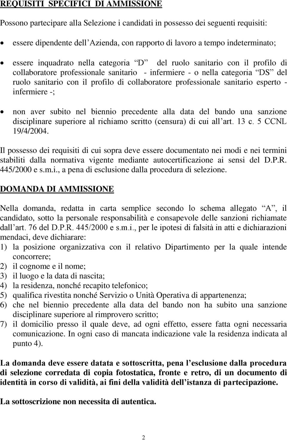 professionale sanitario esperto - infermiere -; non aver subito nel biennio precedente alla data del bando una sanzione disciplinare superiore al richiamo scritto (censura) di cui all art. 13 c.