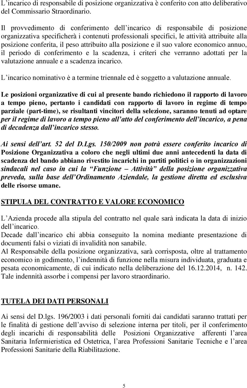 attribuito alla posizione e il suo valore economico annuo, il periodo di conferimento e la scadenza, i criteri che verranno adottati per la valutazione annuale e a scadenza incarico.