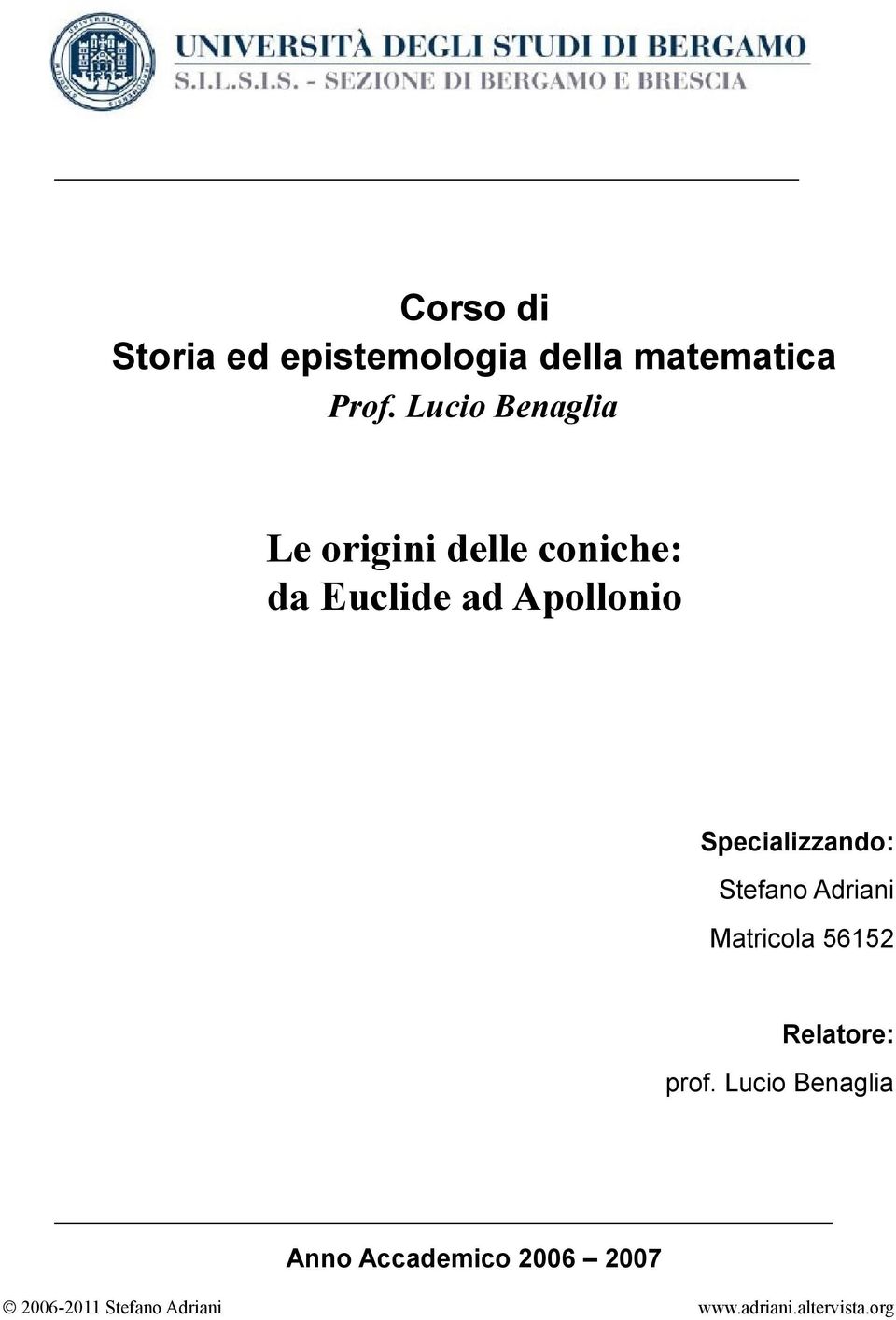 Specializzando: Stefano Adriani Matricola 56152 Relatore: prof.