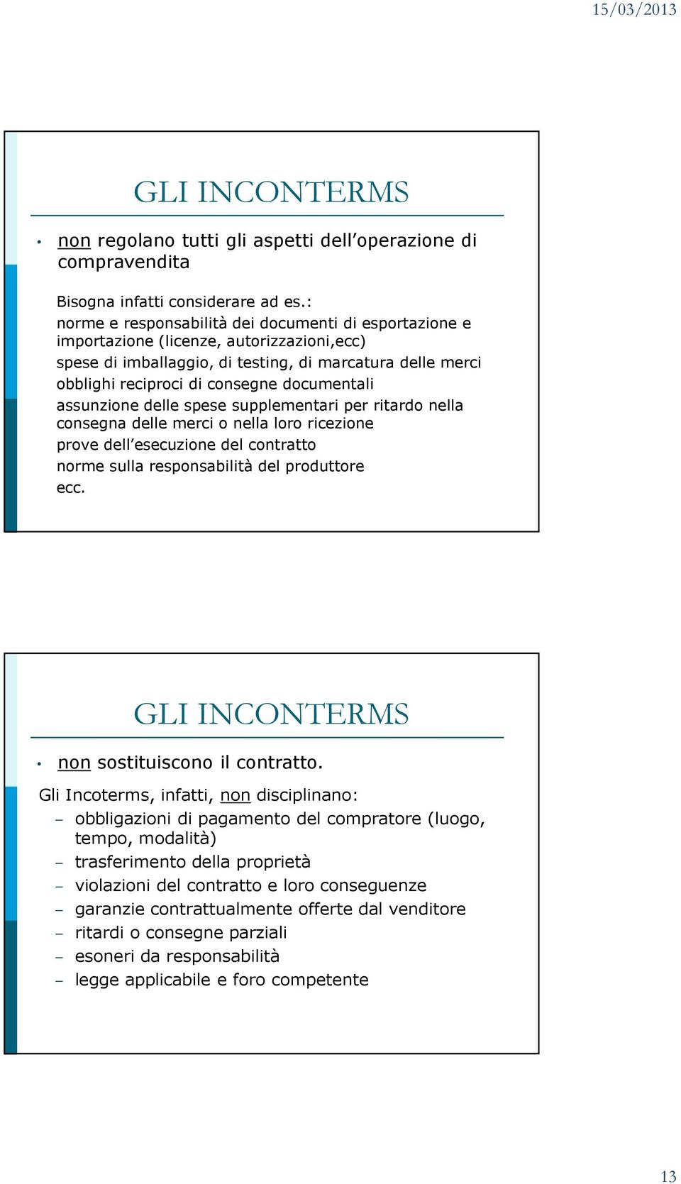 documentali assunzione delle spese supplementari per ritardo nella consegna delle merci o nella loro ricezione prove dell esecuzione del contratto norme sulla responsabilità del produttore ecc.