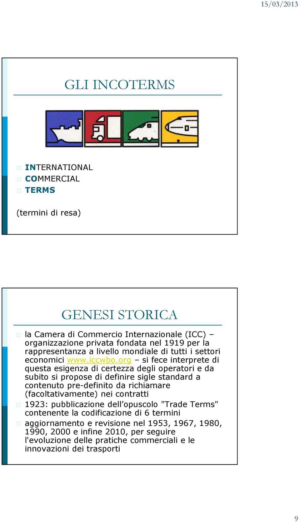 org si fece interprete di questa esigenza di certezza degli operatori e da subito si propose di definire sigle standard a contenuto pre-definito da richiamare