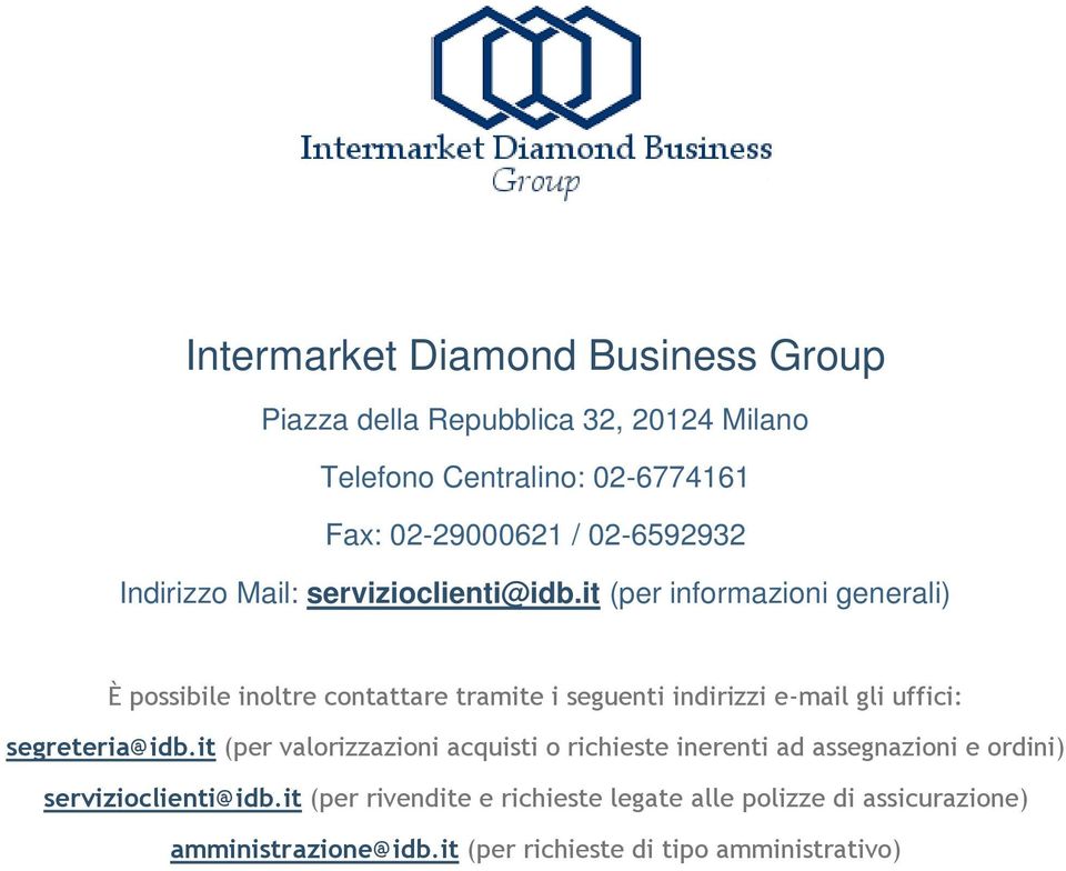 it (per informazioni generali) È possibile inoltre contattare tramite i seguenti indirizzi e-mail gli uffici: segreteria@idb.